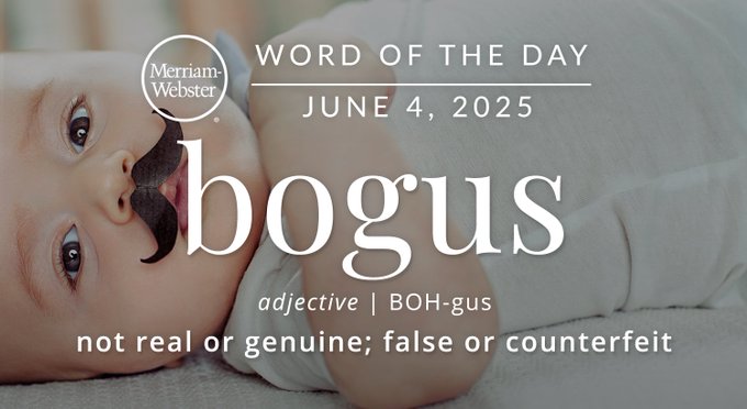 Merriam-Webster Word of the Day June 4, 2025 'bogus' adjective | BOH-gus "not real or genuine; false or counterfeit" Background Image: A baby with a mustache
