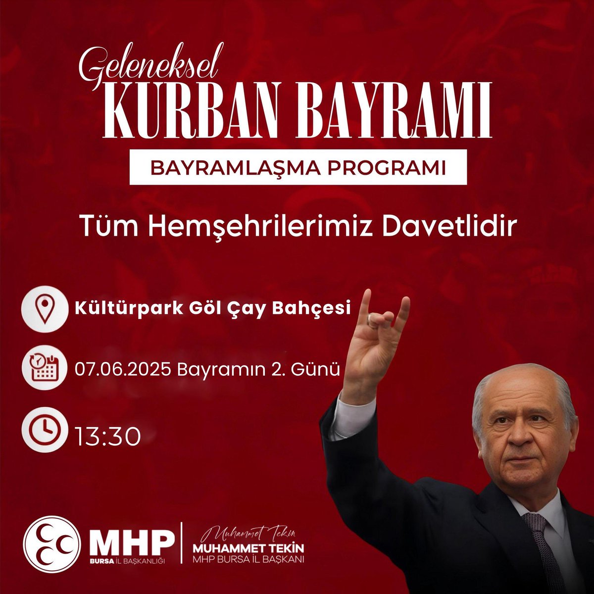 Kıymetli hemşehrilerimiz ve dâvâ arkadaşlarımız; MHP Bursa İl Başkanlığı olarak Bayramlaşma Programımız 7 Haziran Cumartesi (Bayramın 2. Günü) saat 13:30' da Kültürpark Göl Çay Bahçesinde gerçekleşecektir.

Tüm hemşehrilerimiz bayramlaşma programına davetlidir.