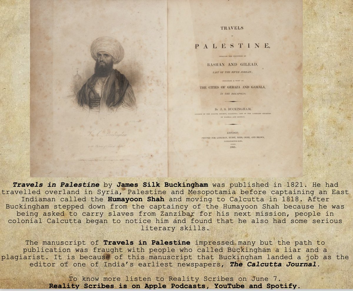 James Silk Buckingham, the editor of the Calcutta Journal published "Travels in Palestine" in 1821. Based on his long journey through the region, it was one of the earliest accounts of the life and people of Palestine. To know more listen to <a href="/RealityScribes/">Reality Scribes Podcast</a> on June 7.
