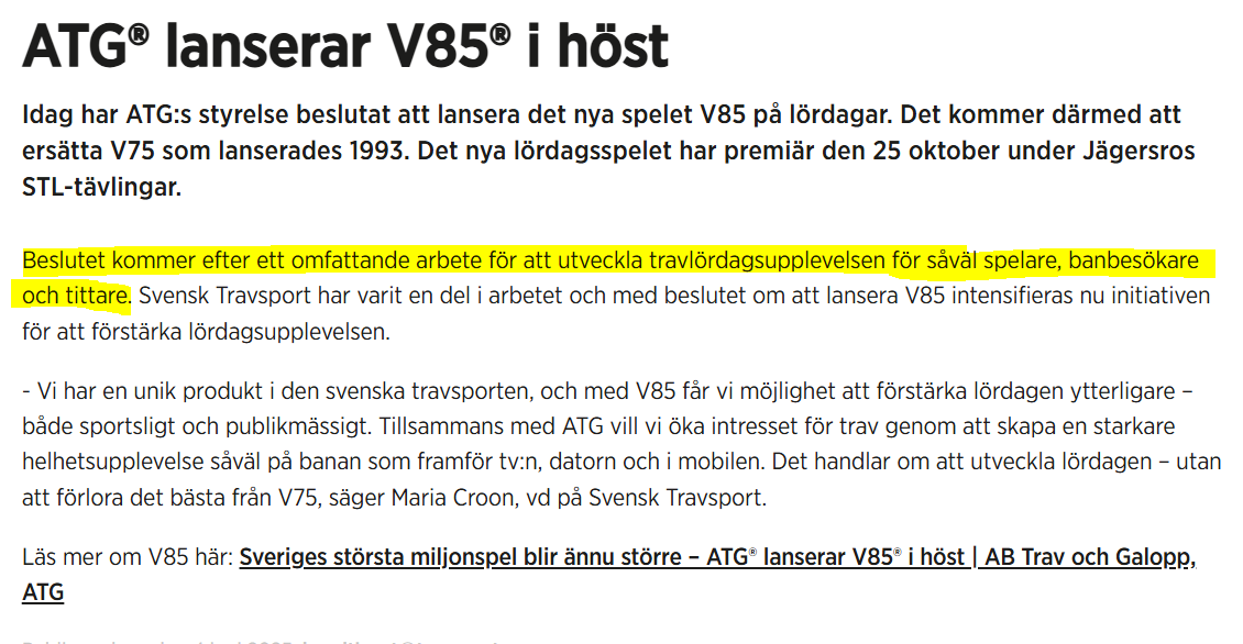 Hittade detta på STs sida. Att den s.k. lördagsupplevelsen saknar innehåll som fanns med i samma beslutsunderlag som V85 gör mig oerhört rädd. F.ö. är det omöjligt att förena alla tre delar i den markerade texten. Ägaren till ATG svek sporten ännu en gång.