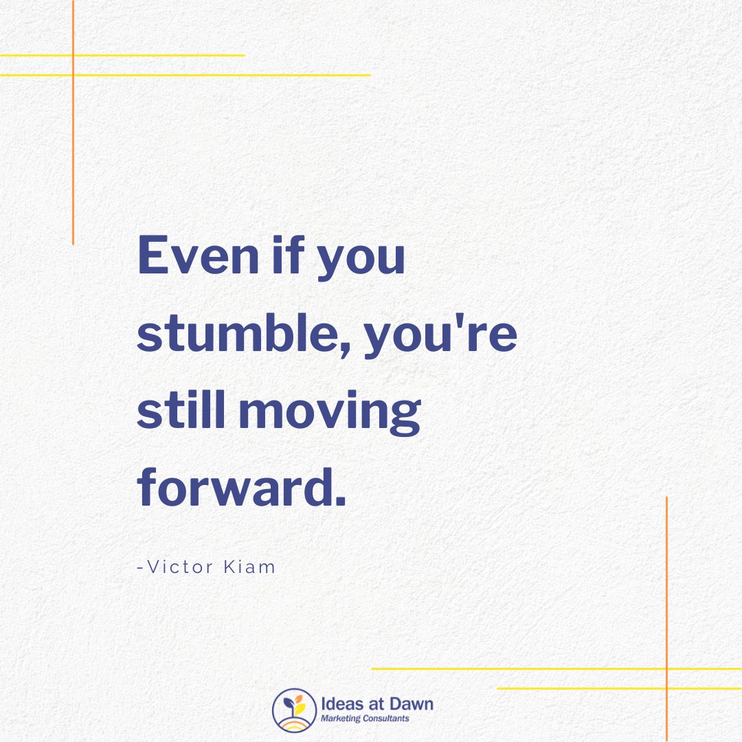 "Just keep swimming." -Dori 

But, seriously...keep going even when you don't feel like it. Small steps forward still mean that you are heading in the right direction.