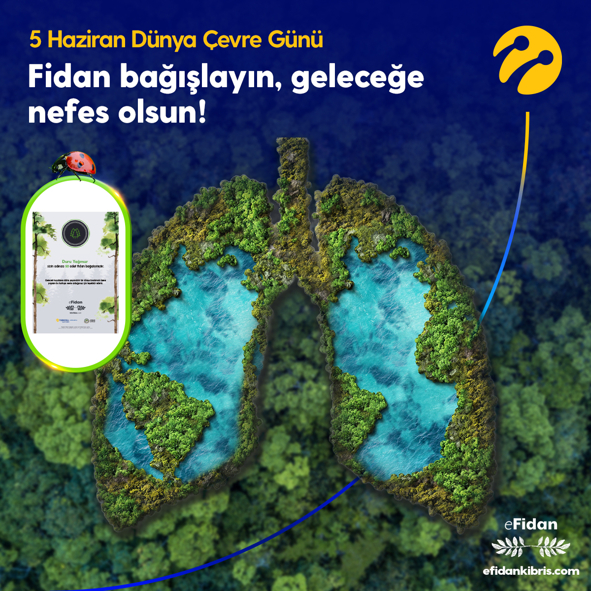 🌍 5 Haziran Dünya Çevre Günü'nde geleceğe nefes olalım!
Doğaya bir fidan armağan ederek, hem yeşil bir gelecek inşa edebilir hem de dünyamıza umut olabiliriz. 🌱💚
Kuzey Kıbrıs Turkcell olarak doğaya olan sorumluluğumuzun farkındayız.
eFidan platformu üzerinden fidan bağışında