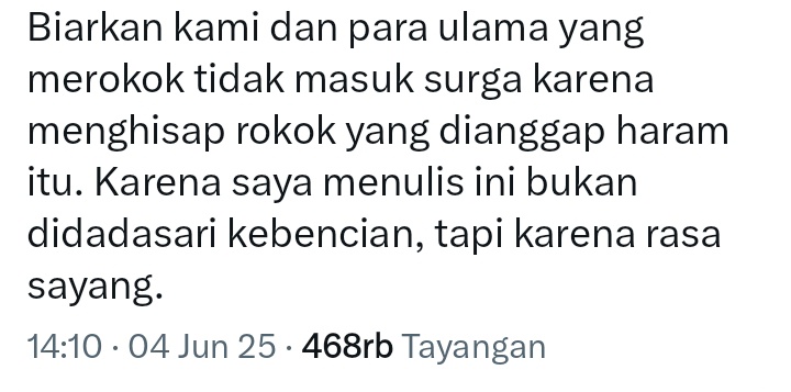 Asap kendaraan: efek samping dri kebutuhan manusia.
Rokok: pilihan sadar buat bakar uang dan paru2

Katanya “biarkan kami tidak masuk surga karena rokok.”
Serius? Surga yg kekal ditukar dengan isapan nikotin 5 menit?!

Logika apa ini? Logika “TO the LOL”?!

Naudzubillah 😱😬