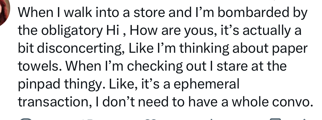 Have gotten comments from gen z questioning the point of the American greeting ritual. I used to feel the same way in my first service jobs. I thought it was "fake," performative, extractive, "emotional labor" (though we didn't have that phrase). Here's how I changed my mind