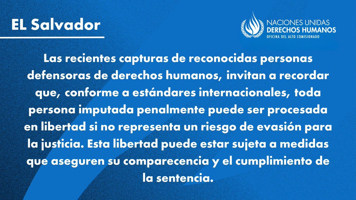 Ante las capturas de defensores de derechos humanos durante el mes de mayo en El Salvador, la Oficina del Alto Comisionado de las Naciones Unidas <a href="/OACNUDH/">OACNUDH</a> hace un recordatorio al Estado salvadoreño: "cualquier restricción a la libertad previa al juicio debe estar basada en los