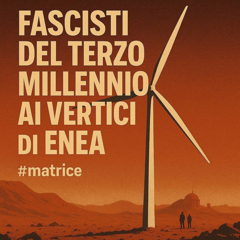 Fascisti del Terzo Millennio ai vertici dell’agenzia pubblica per l’energia e lo sviluppo sostenibile?
Il dicastero guidato dal ministro Fratin ha nominato ai vertici di ENEA un dirigente della Lega e un esponente di CasaPound.

#matrice