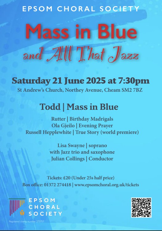 That's a very blue flyer from Epsom Choral Society for their Will Todd 'Mass in Blue' concert on Sat 21st June in Cheam!

Details and tickets at epsomchoral.org.uk