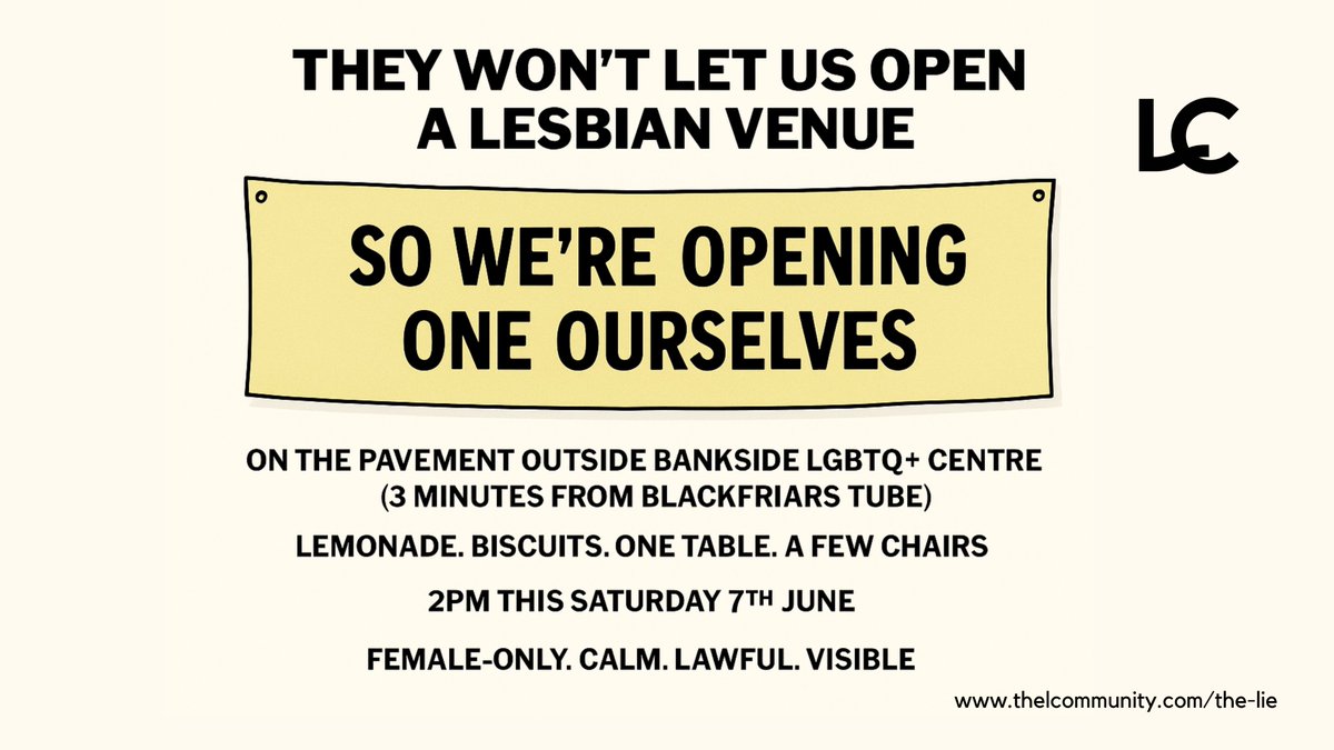 Southwark Council gave £3.14M to LGBTQ+ orgs. 
Not a penny for a female-only lesbian space.
So this Saturday, we’re opening our own venue.
On the pavement.
2pm @ Bankside LGBTQ+ Centre
Lemonade. Biscuits. 1 table. Folding chairs.
Calm. Lawful. Unignorable.
thelcommunity.com/the-lie