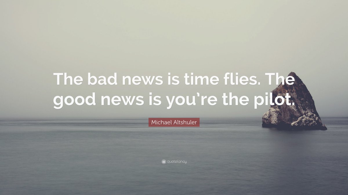 “The bad news is time flies. The good news is you’re the pilot.” ~Michael Altshuler