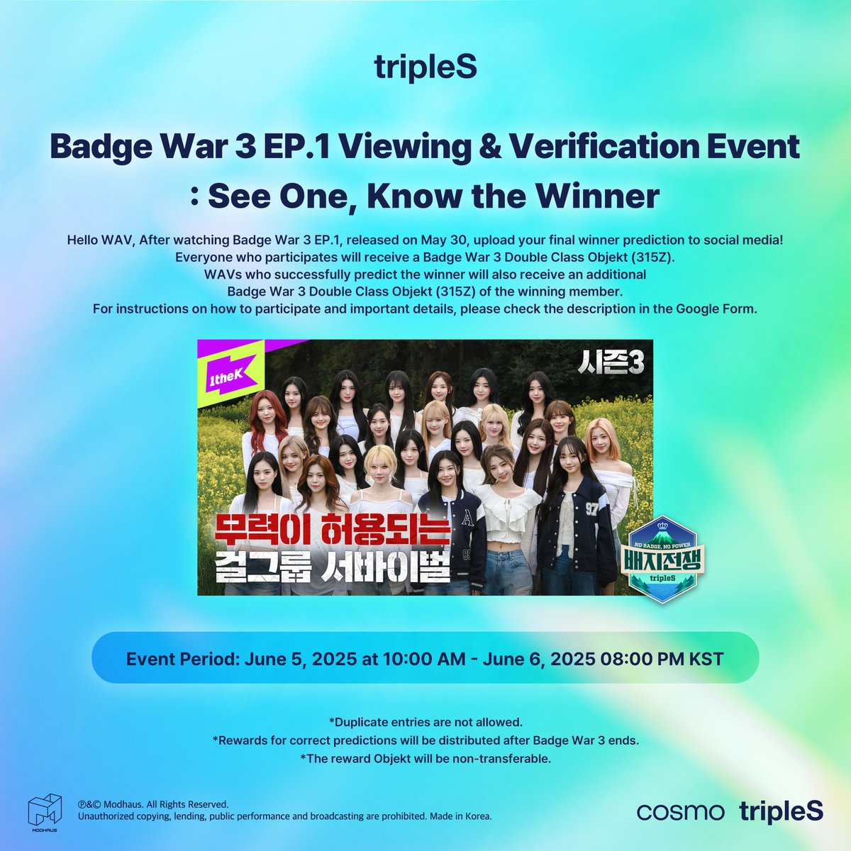 triplescosmos's tweet photo. 🎁 tripleS 배지전쟁3 EP.1 시청 인증 이벤트

배지전쟁3 EP.1을 시청한 후, 최종 우승자를 예측하고 배지전쟁3 더블 클래스 오브젝트를 받아가세요!
After watching Badge War 3 EP.1, upload your final winner prediction to social media and get Badge War 3 Double Class Objekt!

참여방법은 아래 구글폼 링크에서 확인해주세요!
Please check the details at the Google Form link below!

📆 2025.06.05 10:00 ~ 2025.06.06 20:00 KST
🔗 https://t.co/d1s5gm18EF

※  참여해 주신 모든 분들께 배지전쟁3 더블 클래스 오브젝트(315Z)를 드리며, 예측을 성공한 WAV 분들께는 추가로 우승 멤버의 배지전쟁3 더블 클래스 오브젝트(315Z)를 드립니다!
※  WAVs who successfully predict the winner will also receive an additional Badge War 3 Double Class Objekt (315Z) of the winning member.

#tripleS #트리플에스 #トリプルS
#배지전쟁3 #BadgeWar3 #배지전쟁3_하나를보면우승자를안다