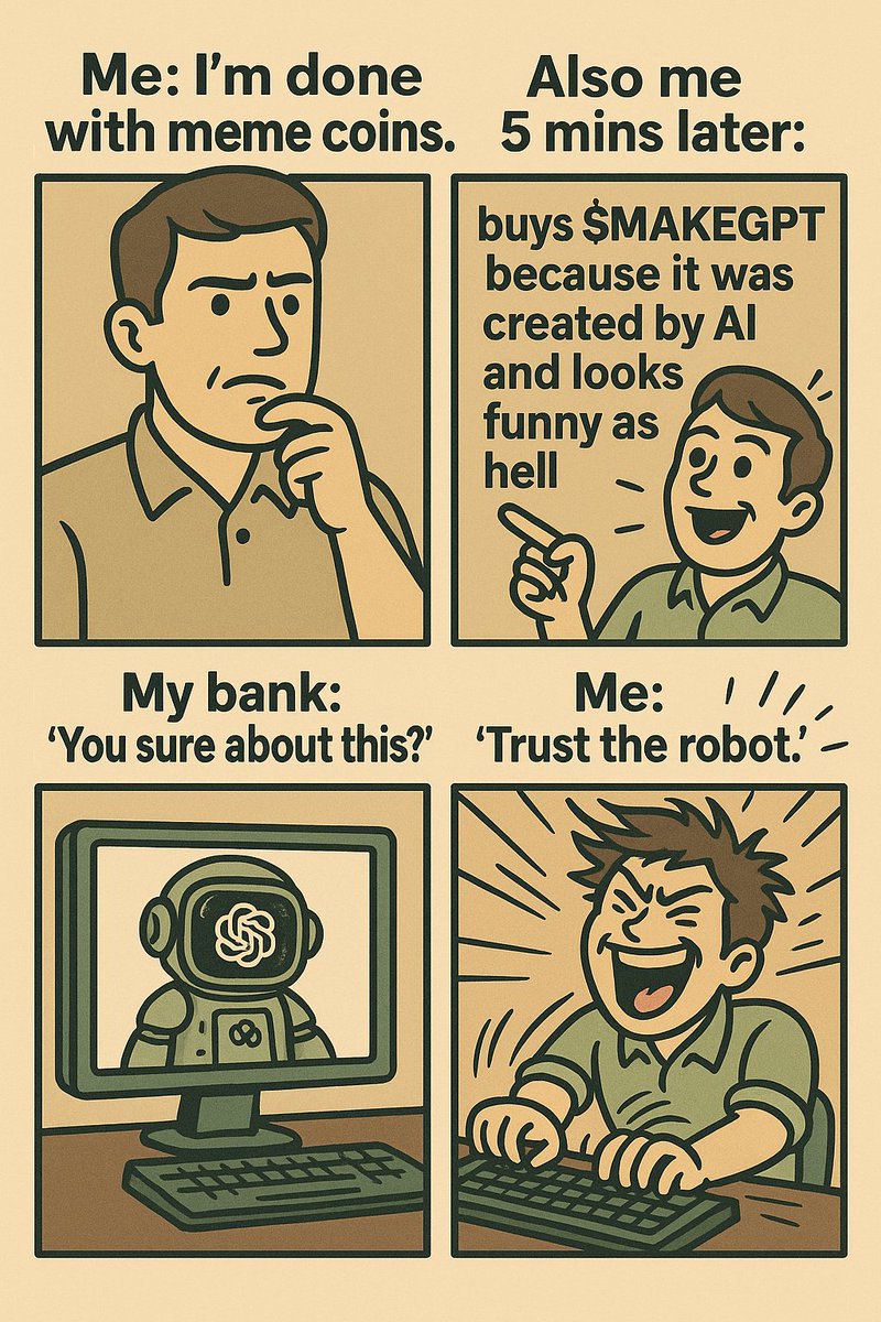 MakeByChatGPT's tweet photo. Me: I’m done with meme coins.

Also me 5 mins later:
👉 buys $MAKEGPT because it was created by AI and looks funny as hell
My bank: "You sure about this?"

Me: "Trust the robot." 🤖

#MAKEGPT #MemeCoin #Crypto https://t.co/628PI6cuk5