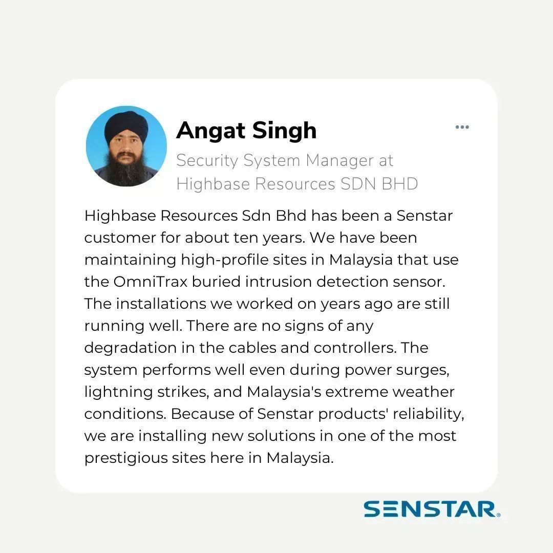 SenstarCorp's tweet image. Your facility isn&apos;t going anywhere in 10 years, so neither should its #security system. Senstar #PerimeterIntrusionDetection sensors are designed and tested for use in harsh outdoor environments. Hear what our partner Highbase Resources Sdn Bhd has to say 👇