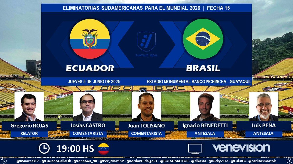 ⚽ #EliminatoriasSudamericanas | 🇪🇨 #Ecuador vs. #Brasil 🇧🇷
🎙 Relator: <a href="/gregoriorojasf/">Gregorio Rojas</a> 
🎙 Comentaristas: <a href="/josicazam/">Josias Castro</a> - <a href="/juantolisano/">Juan D Tolisano</a>
🎙 Antesala: <a href="/IgnacioABP/">Ignacio Benedetti P.</a> - <a href="/ProfeLuisPena/">Luis Peña</a>
📺 <a href="/venevision/">Venevision</a> 🇻🇪
💻📱 Venevisión Play 🇻🇪
🤳 #GritaGolPorVV - <a href="/DeportivasVV/">Deportivas VV</a>
Dale RT 🔃