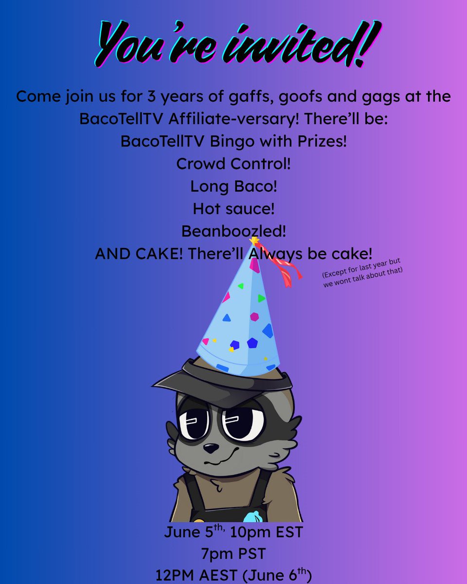 I FORGOT TO POST IT HERE OH MY GOD 

BacoTellTV is turning 3 and you're invited to hang out with us!

I already ordered the cake with my face on it! Be excited!
Today I finished up the bingo cards with prizes!
Come by!

(I'm not good at graphic design, what do you want from me?)