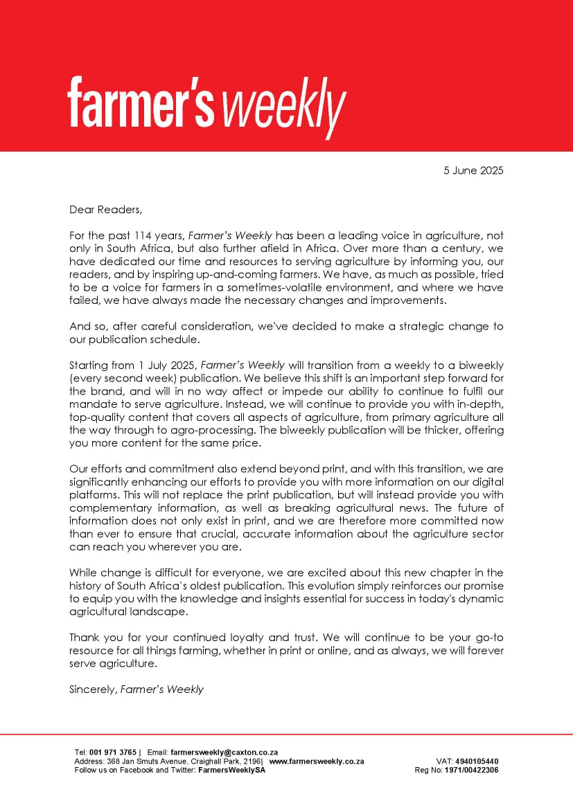 Dear readers, 

For the past 114 years, Farmer’s Weekly has been a leading voice in agriculture, not just in South Africa, but across the continent.

Starting from 1 July 2025, #FarmersWeeklySA will transition from a weekly to a biweekly (every second week) publication. We