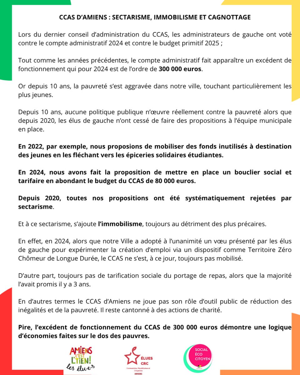 CCAS D’AMIENS : SECTARISME, IMMOBILISME ET CAGNOTTAGE
 
Lors du dernier conseil d’administration du CCAS, les administrateurs de gauche ont voté contre le compte administratif 2024 et contre le budget primitif 2025

En voilà les raisons :