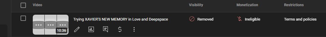 hello <a href="/YouTube/">YouTube</a> <a href="/TeamYouTube/">TeamYouTube</a> 

my love and deepspace video was removed despite many other creators posting the exact same content. the time stamp shown in which i "violated" the community terms and policy was of a character heavily breathing and youtube automatically took it as