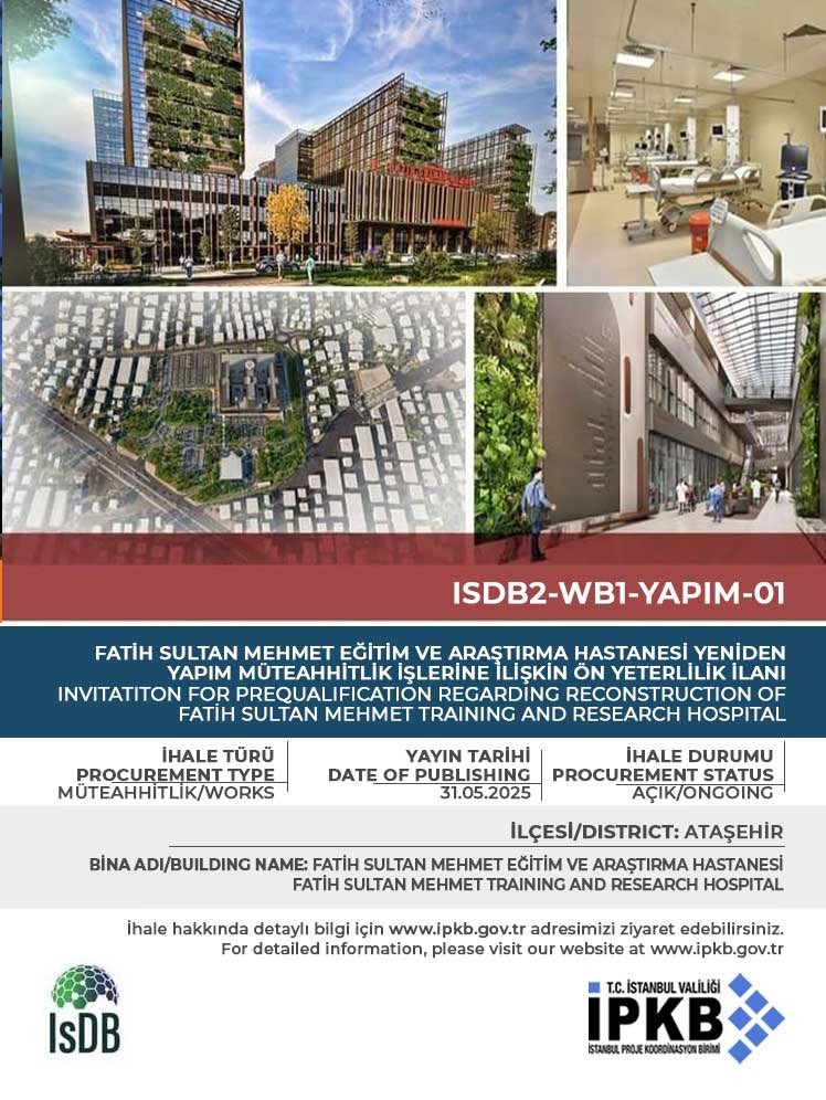 İstanbul Valiliği İstanbul Proje Koordinasyon Birimi (İPKB) tarafından yürütülen İstanbul Sismik Riskin Azaltılması ve Acil Durum Hazırlık Projesi (İSMEP) kapsamında; Fatih Sultan Mehmet Eğitim ve Araştırma Hastanesi Yeniden Yapım Müteahhitlik İşlerine İlişkin Ön Yeterlilik İlanı