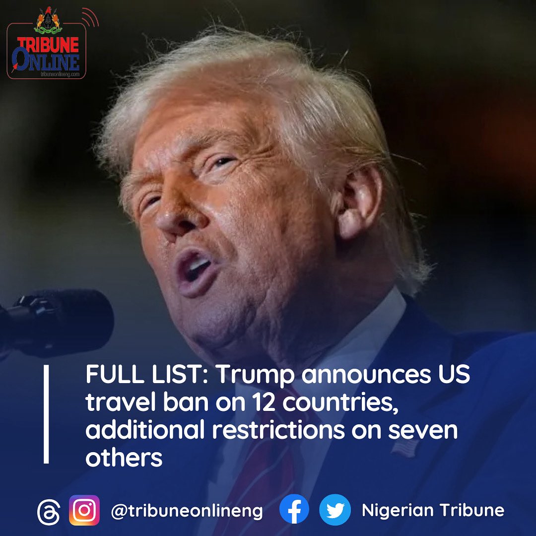 Nigerian Tribune on X: "FULL LIST: Trump announces US travel ban on 12  countries, additional restrictions on seven others United States President,  Donald Trump has signed an executive order placing a full