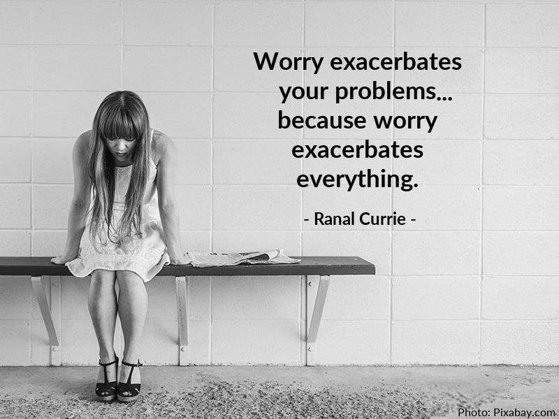 Worry exacerbates your problems... because worry exacerbates everything.

#quote #quotesmith55 #worry #problems #ThursdayThoughts