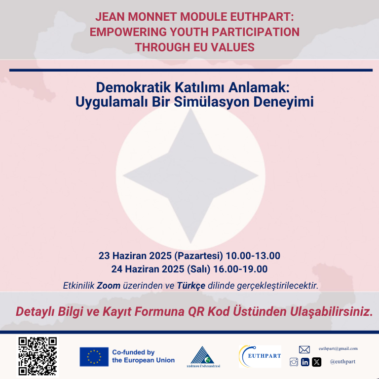📢 EUTHPART Jean Monnet Modülü Üçüncü ve Son Simülasyon Etkinliğini Gururla Sunar:

🌟 Demokratik Katılımı Anlamak: Uygulamalı Bir Simülasyon Deneyimi - 2025🌟

Üniversite öğrencilerini demokratik katılımın önemini anlamak için heyecan verici bir etkinliğe davet ediyoruz!