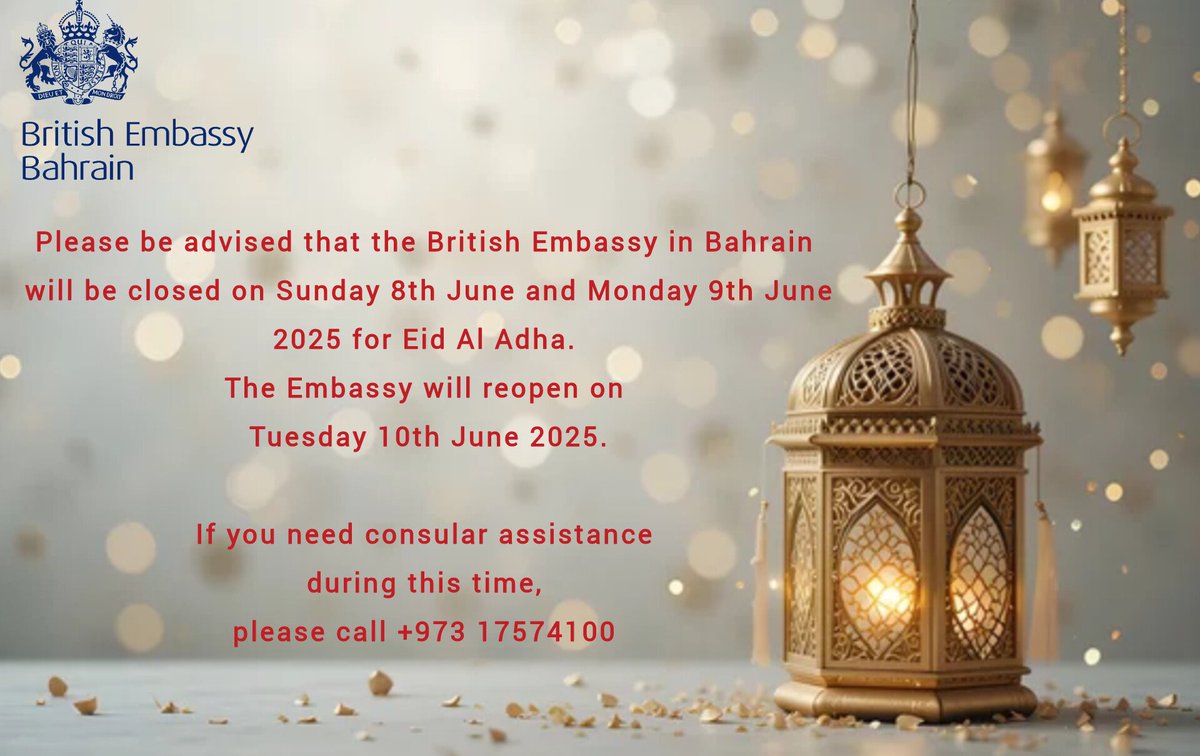Please be advised that the British Embassy Bahrain will be closed on Sunday 8th June and Monday 9th June 2025 for Eid Al Adha. 
The Embassy will reopen on Tuesday 10th June 2025.

If you need consular assistance during this time, please call +973 17574100