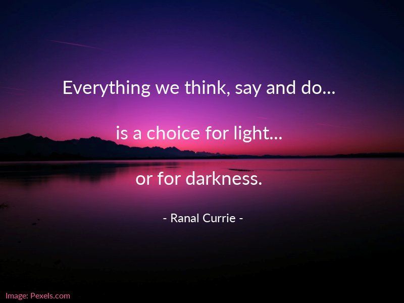Everything we think, say and do... is a choice for light... or for darkness.

#quote #quotesmith55 #choices #action
