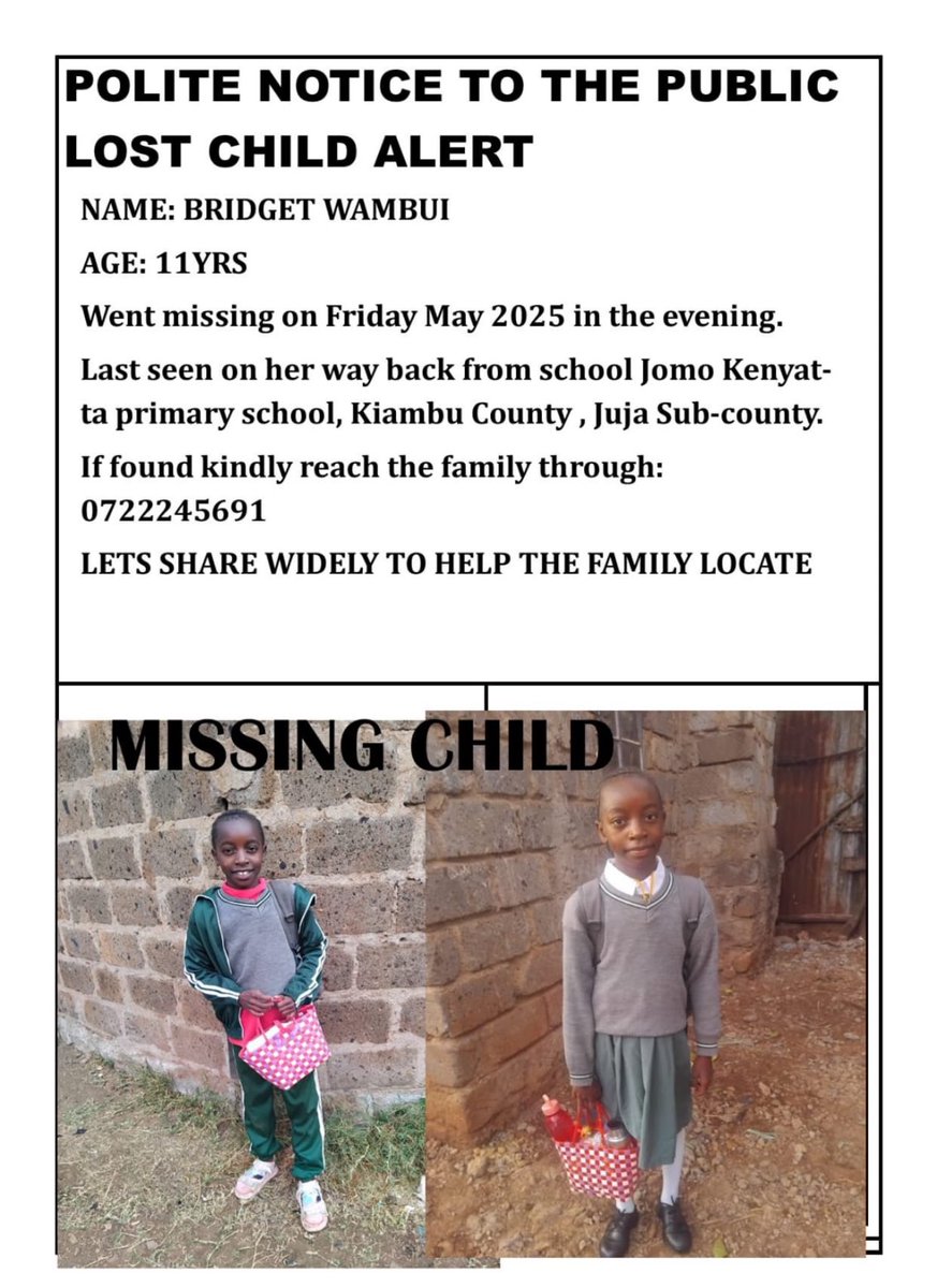 🚨 MISSING CHILD ALERT 🚨

Hi Cyprian. The family of Bridget Wambui, an 11-year-old girl is urgently seeking help to locate her. 

Bridget went missing on the evening of Friday, 9th May 2025. 

She was last seen on her way back from Jomo Kenyatta Primary School in Juja