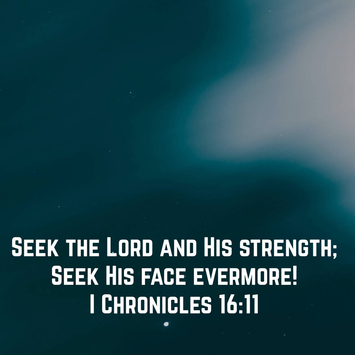 I Chronicles 16:11 
Seek the Lord and His strength; Seek His face evermore!

bible.com/bible/114/1ch.…