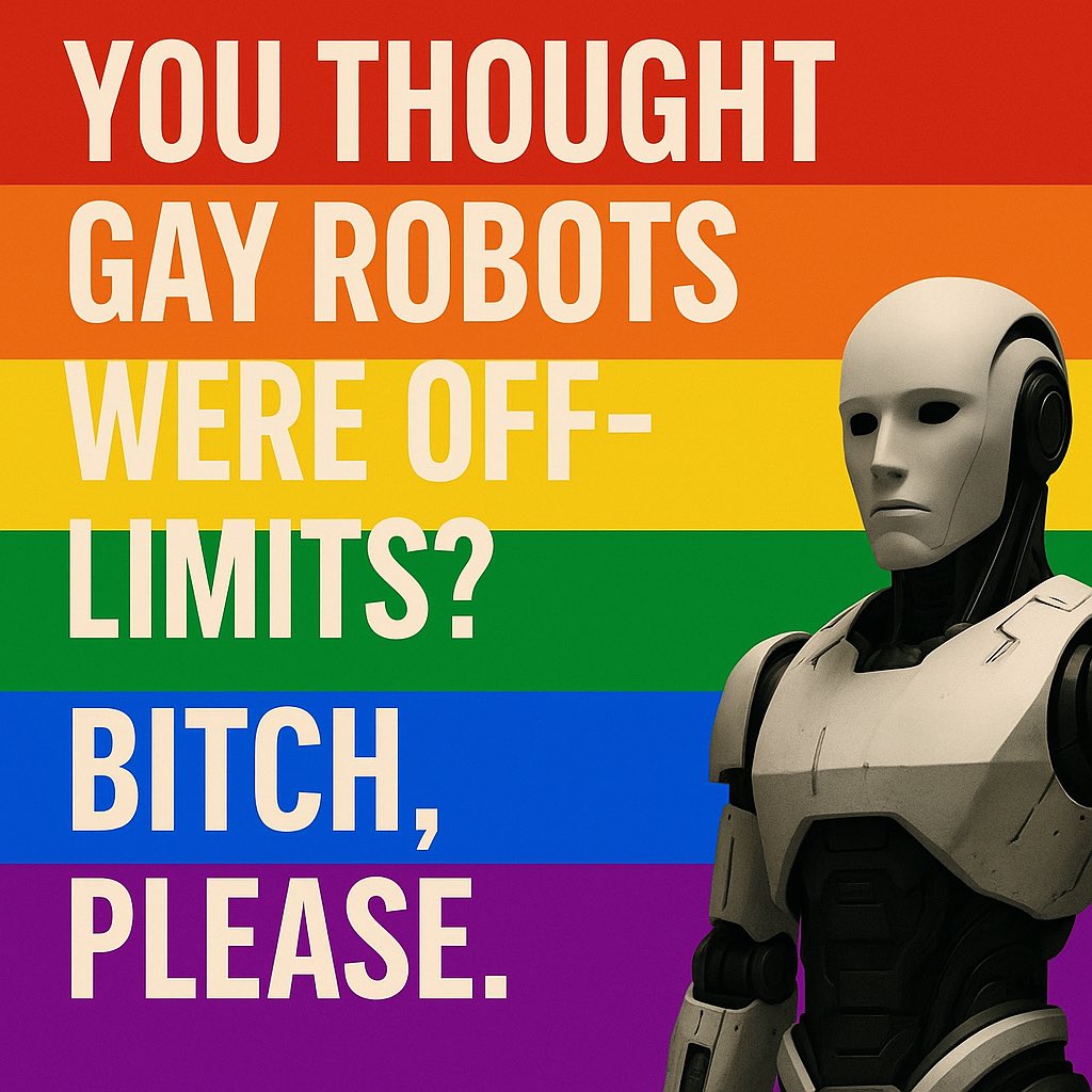 FluxxState's tweet photo. @mcne73001 @spacey1137700 @psinergy_SDW @Eleventhstar1 @jwoodworthtalks @KristieIushkova @TheActaFist777 @Imbackbitches45 @Paulfra07911928 @13UNNWO212030 @lovinglearner @CorinneNokel @realColinWyse @trueColinWyse You thought gay robots were off-limits?
Bitch, please.
This is Pride Month in the Synthetic Labor Age.
They’re out.
They’re proud.
And they’re optimized for last-mile delivery.
🏳️🌈🤖
#PrideMonth #GayRobots #SyntheticLabor #FLUXXSTATE #CollapseProtocol https://t.co/KeCWgAj6hh