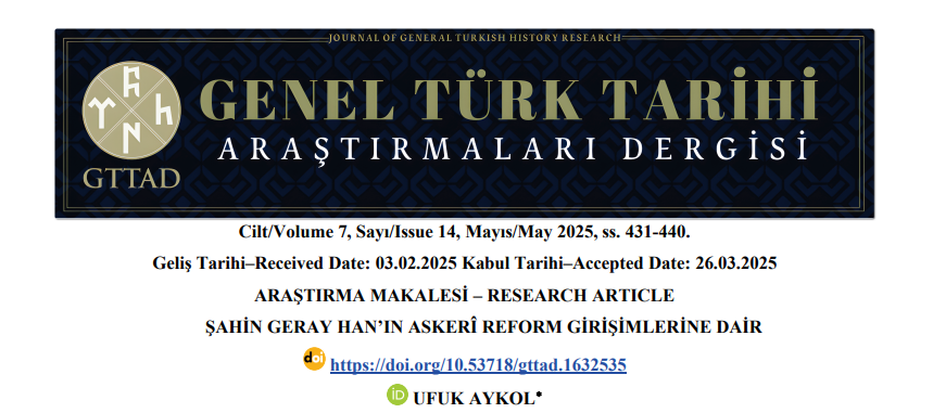 Bu sayıda "Şahin Geray Han'ın Askerî Reformlarına Dair" başlıklı makalemle ben de yer aldım.

Şahin Geray Han’ın modernleşme çabalarının hem tarihî önemine hem de başarısızlığının ardındaki sosyo-ekonomik ve politik nedenlere odaklanmaya çalıştım.