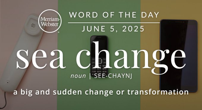 Merriam-Webster Word of the Day June 5, 2025 'sea change' noun | SEE-CHAYNJ "a big and sudden change or transformation" Background Image: A landline phone, a cell phone, and a smart phone