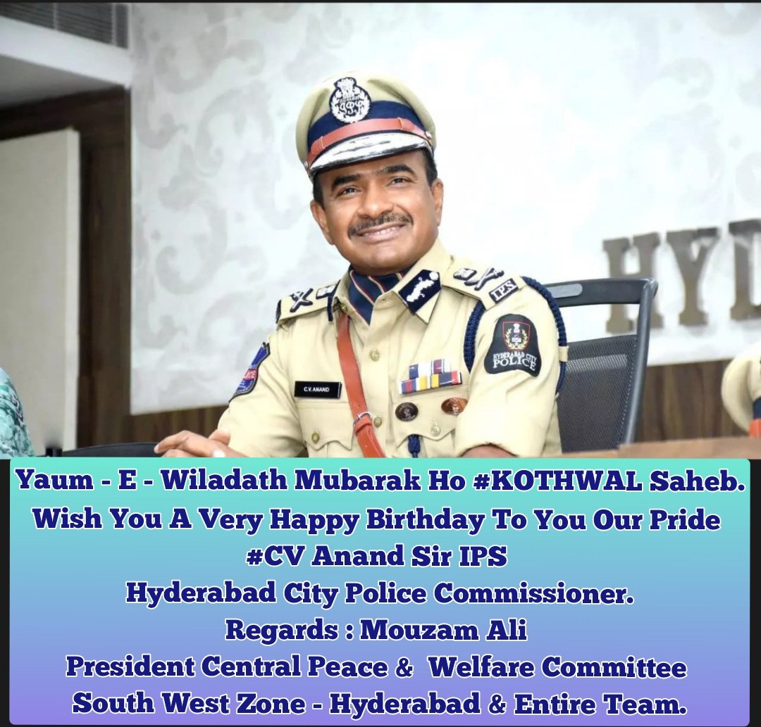 MD MOUZAM ALI (@mouzam_ali_) on Twitter photo Yaum - E - Wiladath Mubarak Ho #KOTHWAL Saheb.
Wish You A Very Happy Birthday To You Our Pride <a href="/CVAnandIPS/">CV Anand IPS</a> Sir IPS
<a href="/CPHydCity/">CP Hyderabad City Police</a>
Regards : Mouzam Ali
President Central Peace & Welfare Committee.
South West Zone - Hyderabad & Entire Team.
<a href="/DCP_SWZ/">DCP South West (నైఋతి మండల డీసీపీ ساؤتھ ویسٹ ڈی)</a> <a href="/HCSC_Hyd/">Hyderabad City Security Council</a> <a href="/TelanganaCOPs/">Telangana Police</a> Yaum - E - Wiladath Mubarak Ho #KOTHWAL Saheb.
Wish You A Very Happy Birthday To You Our Pride <a href="/CVAnandIPS/">CV Anand IPS</a> Sir IPS
<a href="/CPHydCity/">CP Hyderabad City Police</a>
Regards : Mouzam Ali
President Central Peace & Welfare Committee.
South West Zone - Hyderabad & Entire Team.
<a href="/DCP_SWZ/">DCP South West (నైఋతి మండల డీసీపీ ساؤتھ ویسٹ ڈی)</a> <a href="/HCSC_Hyd/">Hyderabad City Security Council</a> <a href="/TelanganaCOPs/">Telangana Police</a>