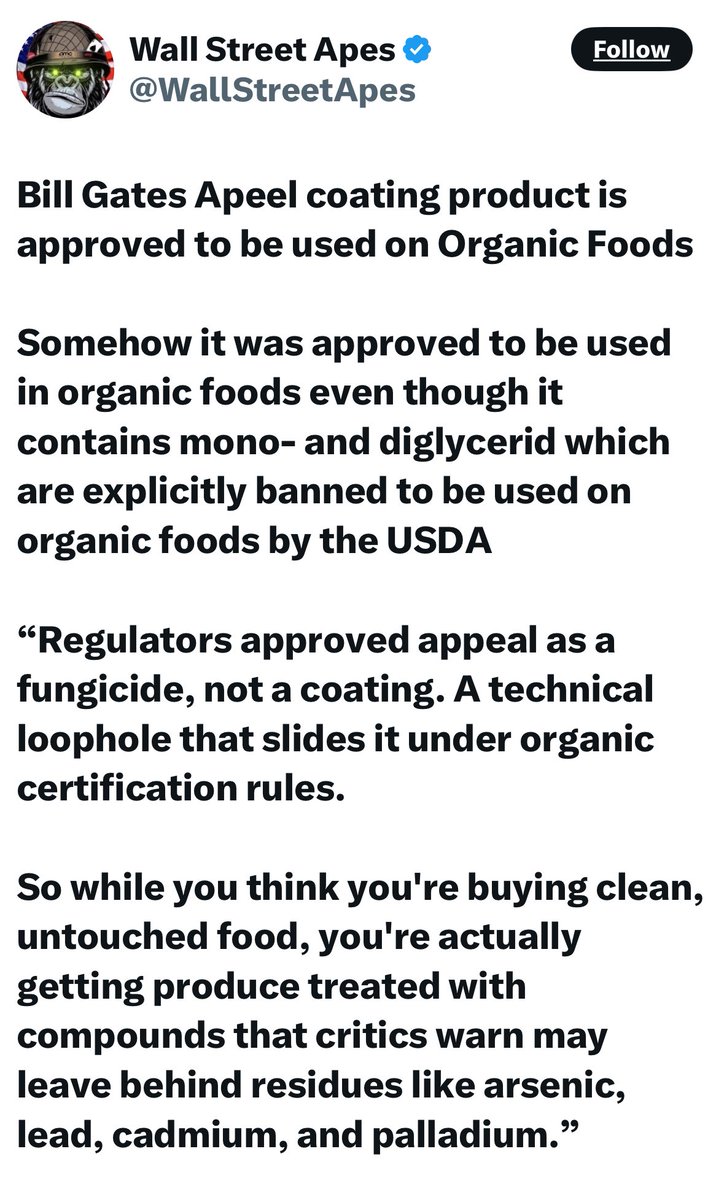 WARNING: ALL ORGANIC IS FAKE

I reported on Bill Gates' company spraying APEEL in 2023 - now it is approved for use on everything thanks to the 535 cockroaches on Capitol Hill that take lobby bribes to look the other way from poisons on our food

See link to that early warning in