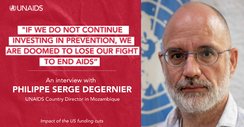 UNAIDS's tweet photo. “If we do not continue investing in prevention, we are doomed to lose our fight to end AIDS,” says the UNAIDS Country Director in Mozambique, Philippe Serge Degernier , amid funding cuts. 

 Read interview 👇

@PSDegernier