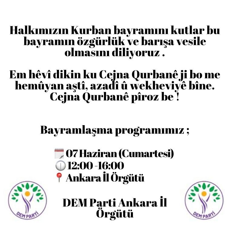 Halkımızın bayramını kutlar bu bayramın özgürlük ve barışa vesile olmasını diliyoruz .
Em hêvî dikin ku Cejna Qurbanê ji bo me hemûyan aştî, azadî û wekheviyê bîne.
Cejna Qurbanê pîroz be !

Bayramlaşma programımız ;

🗓 07 Haziran (Cumartesi) 
 🕧 12:00 -16:00
📍Ankara İl Örgütü