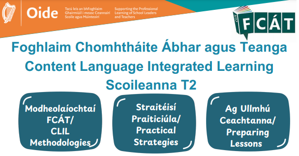Cúrsa samhraidh úr do mhúinteoirí i mbunscoileanna meán Béarla eagraithe ag Oide ar an chur chuige Foghlaim Chomhtháite Ábhar agus Teanga (FCÁT) le Gaeilge.

Dáta: 1-5 Iúil
Ionad: Gaelscoil Mhíchíl Cíosóg, An Cláir

Cláraigh tinyurl.com/fcatclar