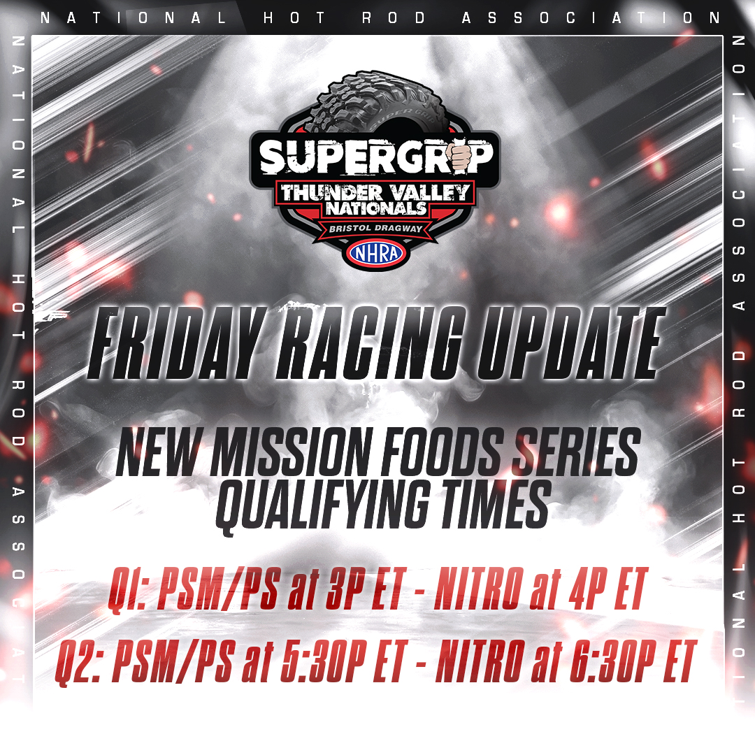 NHRA (@nhra) on Twitter photo RACING UPDATE: Due to possible pending weather, Friday’s <a href="/SuperGrip_Tires/">SuperGripTires</a> #ThunderValleyNats qualifying schedule for the <a href="/MissionFoodsUS/">Mission Foods 🌮</a> Series has changed.
PSM and PS have been moved up to 3p & 5:30p ET, with nitro following at 4p & 6p ET.
<a href="/BristolDragway/">Bristol Dragway</a> RACING UPDATE: Due to possible pending weather, Friday’s <a href="/SuperGrip_Tires/">SuperGripTires</a> #ThunderValleyNats qualifying schedule for the <a href="/MissionFoodsUS/">Mission Foods 🌮</a> Series has changed.
PSM and PS have been moved up to 3p & 5:30p ET, with nitro following at 4p & 6p ET.
<a href="/BristolDragway/">Bristol Dragway</a>