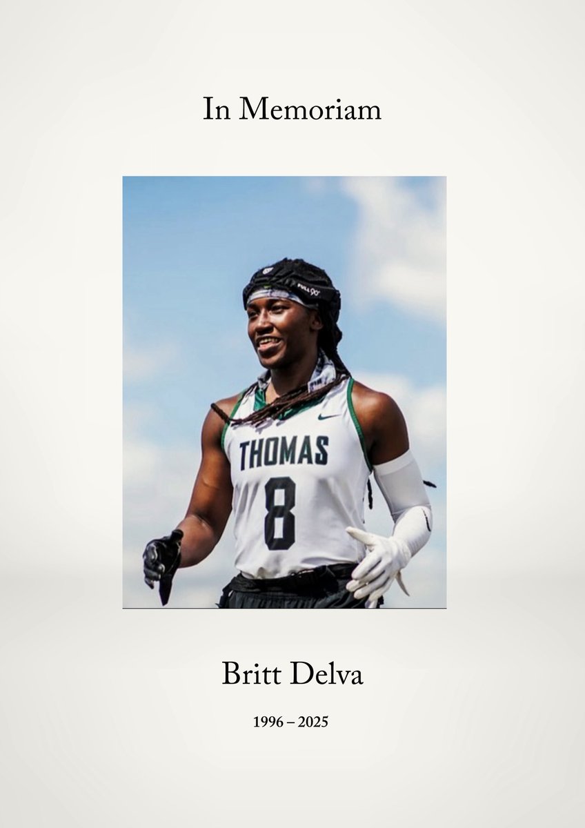 Thomas University mourns the passing of former flag football student athlete Britt Delva. 

It’s a great day to be great!” Britt lived by the mantra she preached everyday. So full of positivity, life, and brightness. She was such a blessing to everyone she came in contact with.