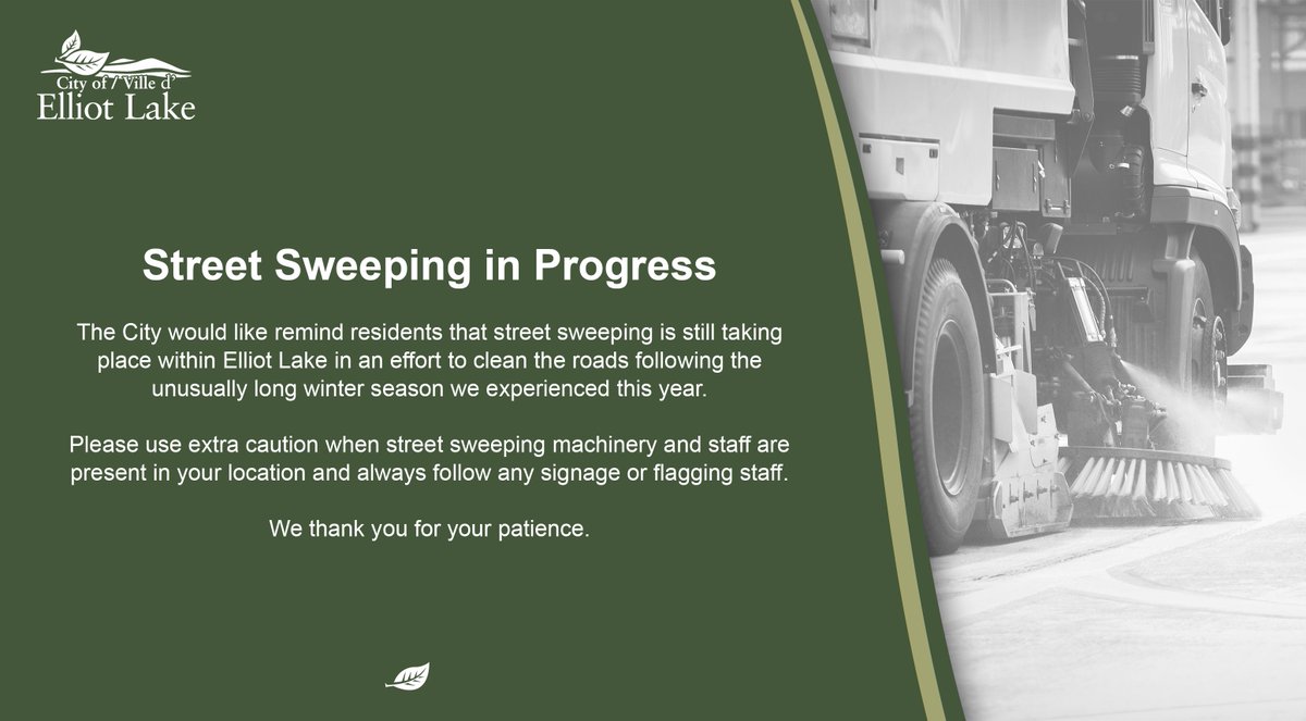 The City would like remind residents that street sweeping is still taking place within Elliot Lake in an effort to clean the roads following the unusually long winter season we experienced this year.

Please use extra caution when street sweeping machinery and staff are present.