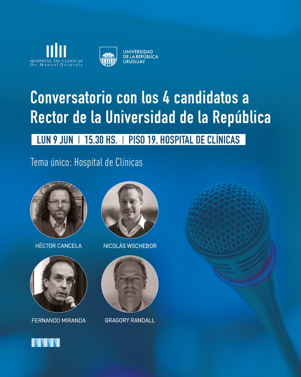 Universidad de la República (@udelaruy) on Twitter photo 🗨️ Conversatorio con los 4 candidatos a Rector de la Universidad de la República
🏥 Tema único: Hospital de Clínicas
🔹 Participan: <a href="/HectorCancela/">Héctor Cancela</a>, Fernando Miranda, Gregory Randall y Nicolás Wschebor
🗓️ Lunes 9 de junio
⏰ 15:30h
📍 Piso 19, <a href="/hcmquintela/">Hospital de Clínicas Dr. Manuel Quintela</a> 🗨️ Conversatorio con los 4 candidatos a Rector de la Universidad de la República
🏥 Tema único: Hospital de Clínicas
🔹 Participan: <a href="/HectorCancela/">Héctor Cancela</a>, Fernando Miranda, Gregory Randall y Nicolás Wschebor
🗓️ Lunes 9 de junio
⏰ 15:30h
📍 Piso 19, <a href="/hcmquintela/">Hospital de Clínicas Dr. Manuel Quintela</a>