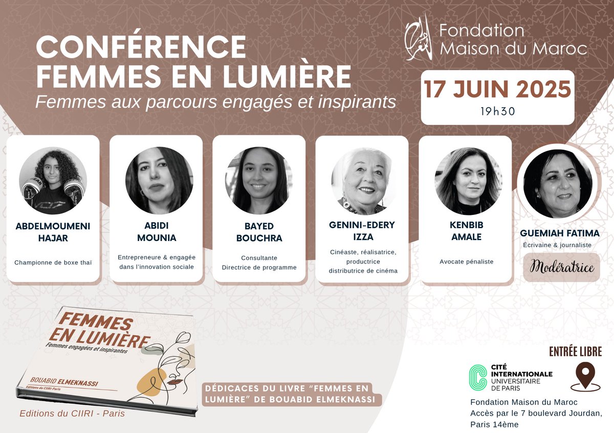 🌟 Événement à ne pas manquer ! 🌟
La Fondation Maison du Maroc vous invite à la conférence "Femmes en Lumière"

📅 Le 17 juin 2025 à 19h30

📍 Fondation Maison du Maroc, Cité Internationale Universitaire de Paris
(Accès : 7 boulevard Jourdan, Paris 14e)
🎟️ Entrée libre !