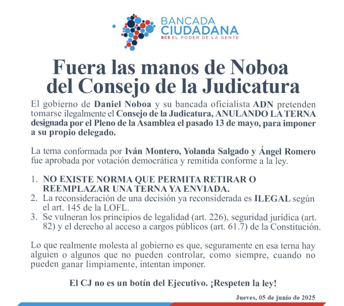 Bancada Ciudadana (@bancadarc5) on Twitter photo 🛑 #FueraLasManosDeNoboaDelCJ
El gobierno de <a href="/DanielNoboaOk/">Daniel Noboa Azin</a> quiere tomarse el
<a href="/CJudicaturaEc/">Consejo de la Judicatura</a>
anulando una terna legalmente designada por la
<a href="/AsambleaEcuador/">Asamblea Nacional</a>
. No buscan justicia, buscan obediencia. ¡El Consejo de la Judicatura no es un botín del Ejecutivo! 🛑 #FueraLasManosDeNoboaDelCJ
El gobierno de <a href="/DanielNoboaOk/">Daniel Noboa Azin</a> quiere tomarse el
<a href="/CJudicaturaEc/">Consejo de la Judicatura</a>
anulando una terna legalmente designada por la
<a href="/AsambleaEcuador/">Asamblea Nacional</a>
. No buscan justicia, buscan obediencia. ¡El Consejo de la Judicatura no es un botín del Ejecutivo!