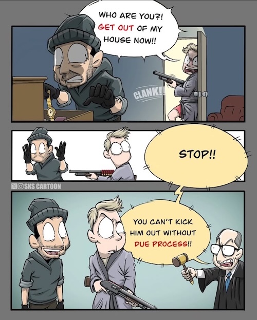 His due process is that he entered my house without my consent.