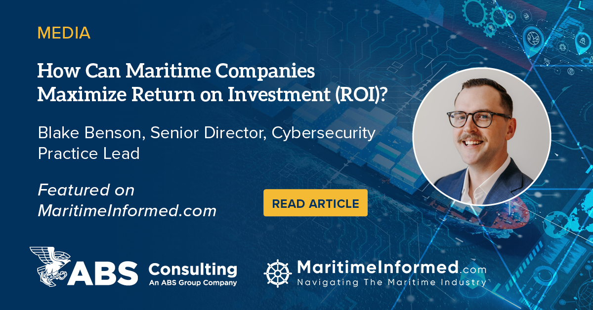 ABS Consulting Senior Director and Cybersecurity Practice Lead Blake Benson was recently featured in a MaritimeInformed.com round table discussion on maximizing return on investment (ROI) in the maritime industry.

Blake emphasized that prioritizing critical business risks,