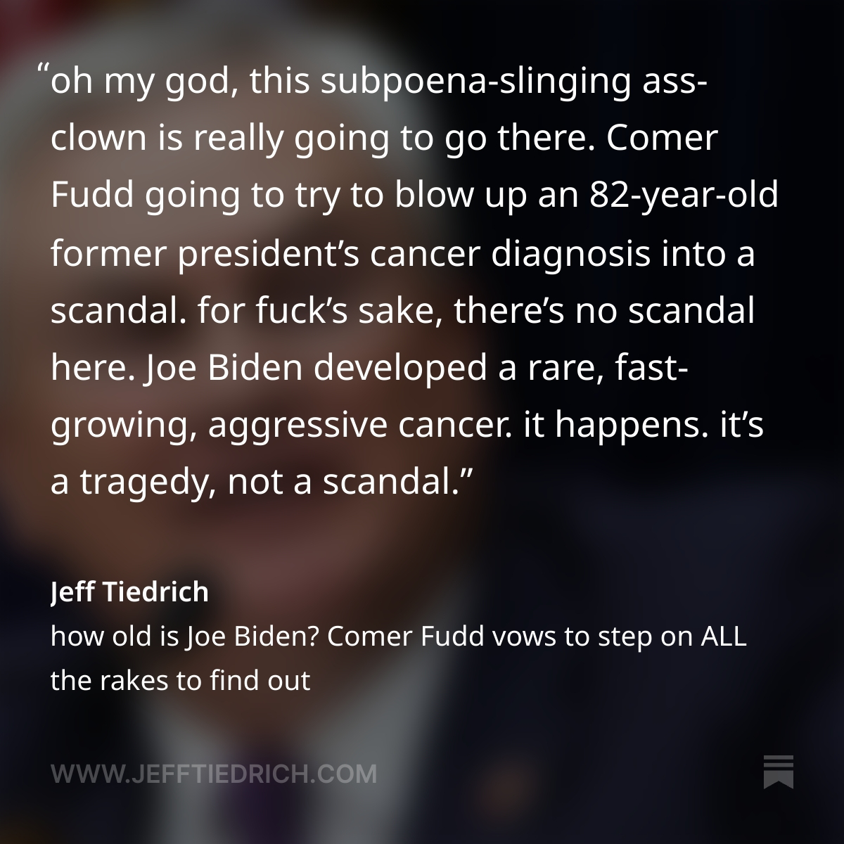 from today's post, about that rake-stepping imbecile Comer Fudd strapping on his clown shoes and dropping a subpoena on Joe Biden's doctor.
please read the whole thing, thanks!
link is here: bit.ly/4ksFOUt