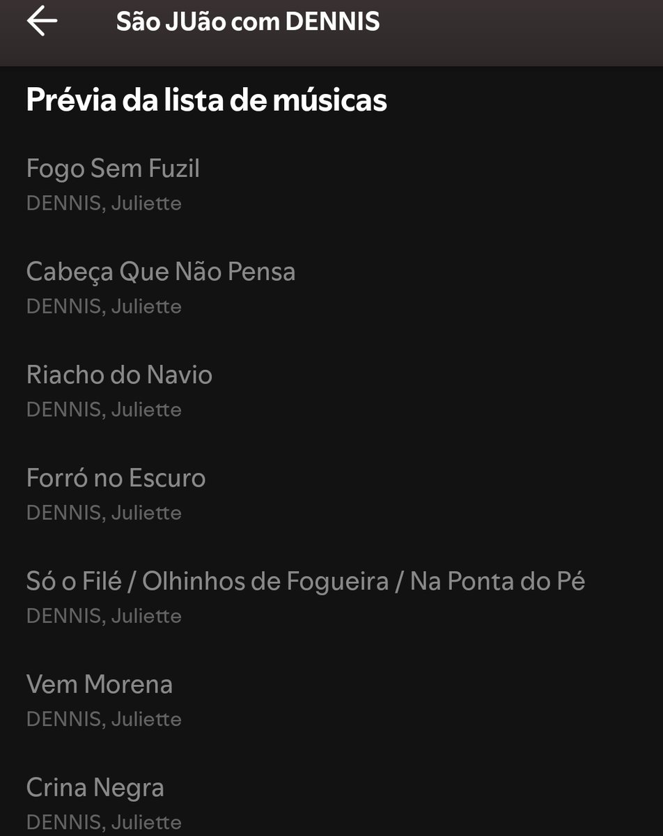 “São JUão com DENNIS” — Tracklist:

1. Fogo Sem Fuzil
2. Cabeça Que Não Pensa
3. Riacho do Navio
4. Forró no Escuro
5. Só o Filé / Olhinhos de Fogueira / Na Ponta do Pé 
6. Vem Morena
7. Crina Negra