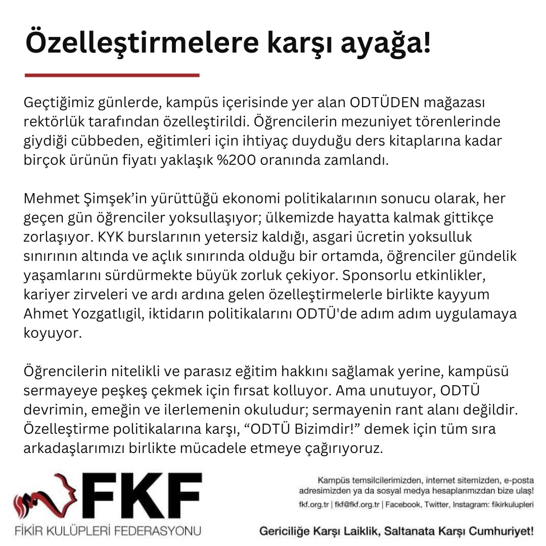 ODTÜ devrimin, emeğin ve ilerlemenin okuludur; sermayenin rant alanı değildir. 

Özelleştirme politikalarına karşı, “ODTÜ Bizimdir!” demek için tüm sıra arkadaşlarımızı birlikte mücadele etmeye çağırıyoruz.