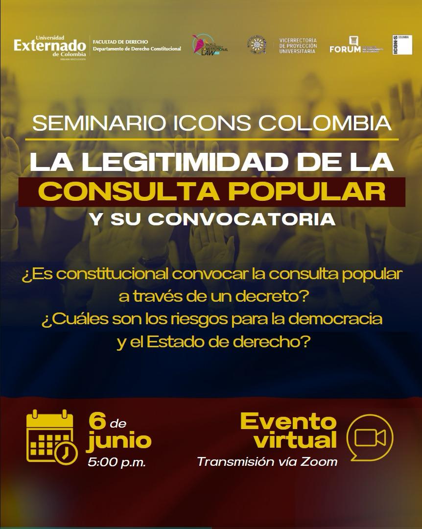 Les invitamos a participar del SEMINARIO ICON S COLOMBIA: LA LEGITIMIDAD DE LA CONSULTA POPULAR Y SU CONVOCATORIA.  Es constitucional convocar la consulta a través de un decreto? Cuáles son los riesgos para la democracia y el Estado de derecho?