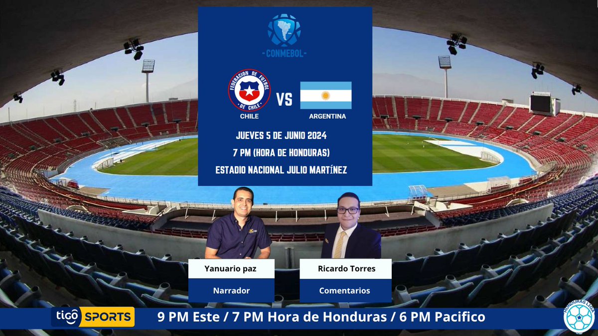 honduras Liga Info (@hondurasliga) on Twitter photo 🌍 Eliminatorias CONMEBOL
🇨🇱 Chile 🆚 Argentina 🇦🇷
🏟️ Estadio Nacional Julio Martínez
🕖 : 7:00 PM (Hora de Honduras)
🎙️: <a href="/yanuariopaz/">Yanuario Paz</a> <a href="/FantasiaFutbol/">Ricardo Torres</a>
📺 <a href="/TigoSportsHN/">Tigo Sports Honduras</a>
🗓️ Jueves 5 de junio de 2024
🕘 7 PM Hora de Honduras
#EliminatoriasConmebolXTigo 🌍 Eliminatorias CONMEBOL
🇨🇱 Chile 🆚 Argentina 🇦🇷
🏟️ Estadio Nacional Julio Martínez
🕖 : 7:00 PM (Hora de Honduras)
🎙️: <a href="/yanuariopaz/">Yanuario Paz</a> <a href="/FantasiaFutbol/">Ricardo Torres</a>
📺 <a href="/TigoSportsHN/">Tigo Sports Honduras</a>
🗓️ Jueves 5 de junio de 2024
🕘 7 PM Hora de Honduras
#EliminatoriasConmebolXTigo